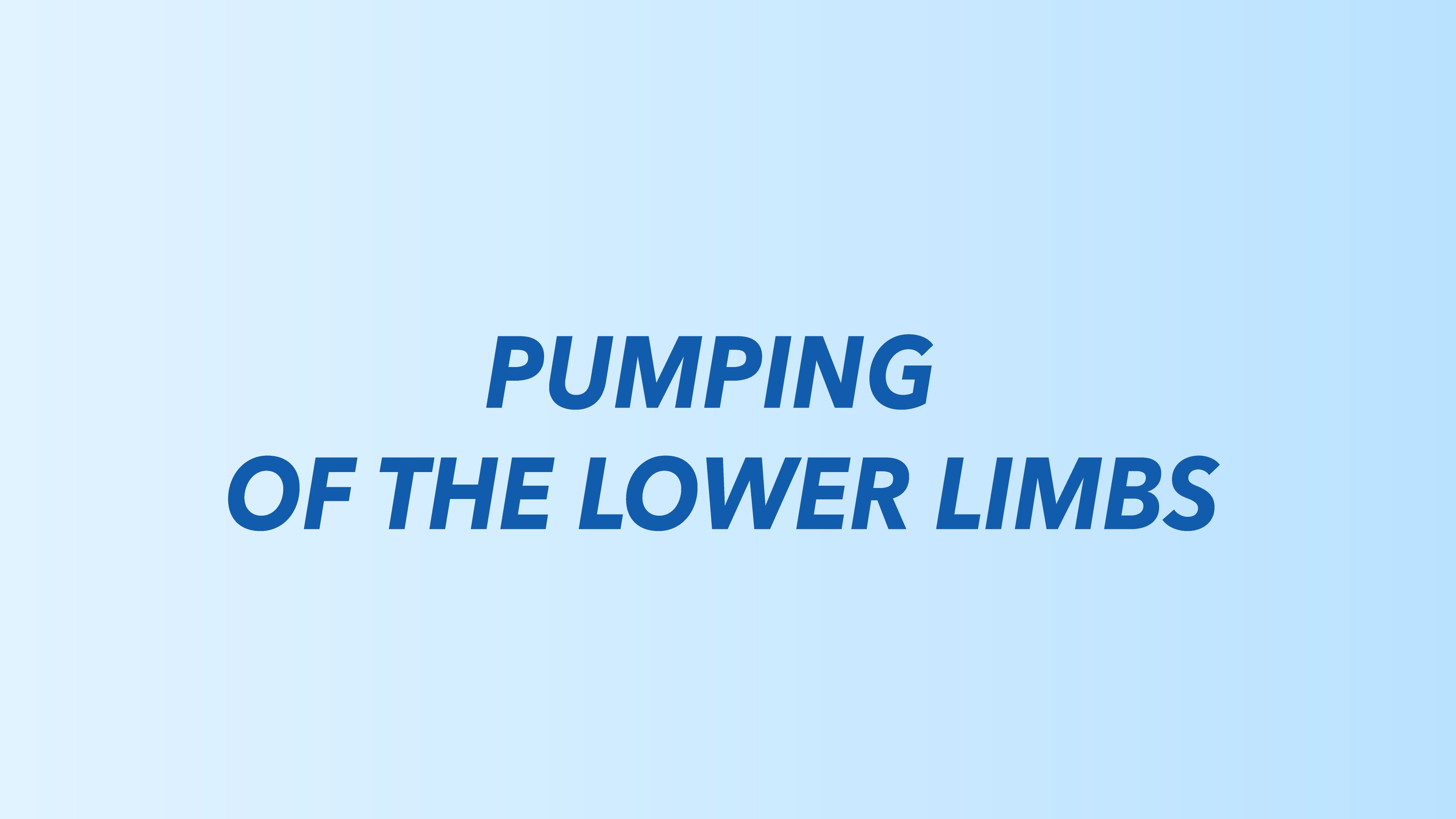 Pumping of the Lower Limbs