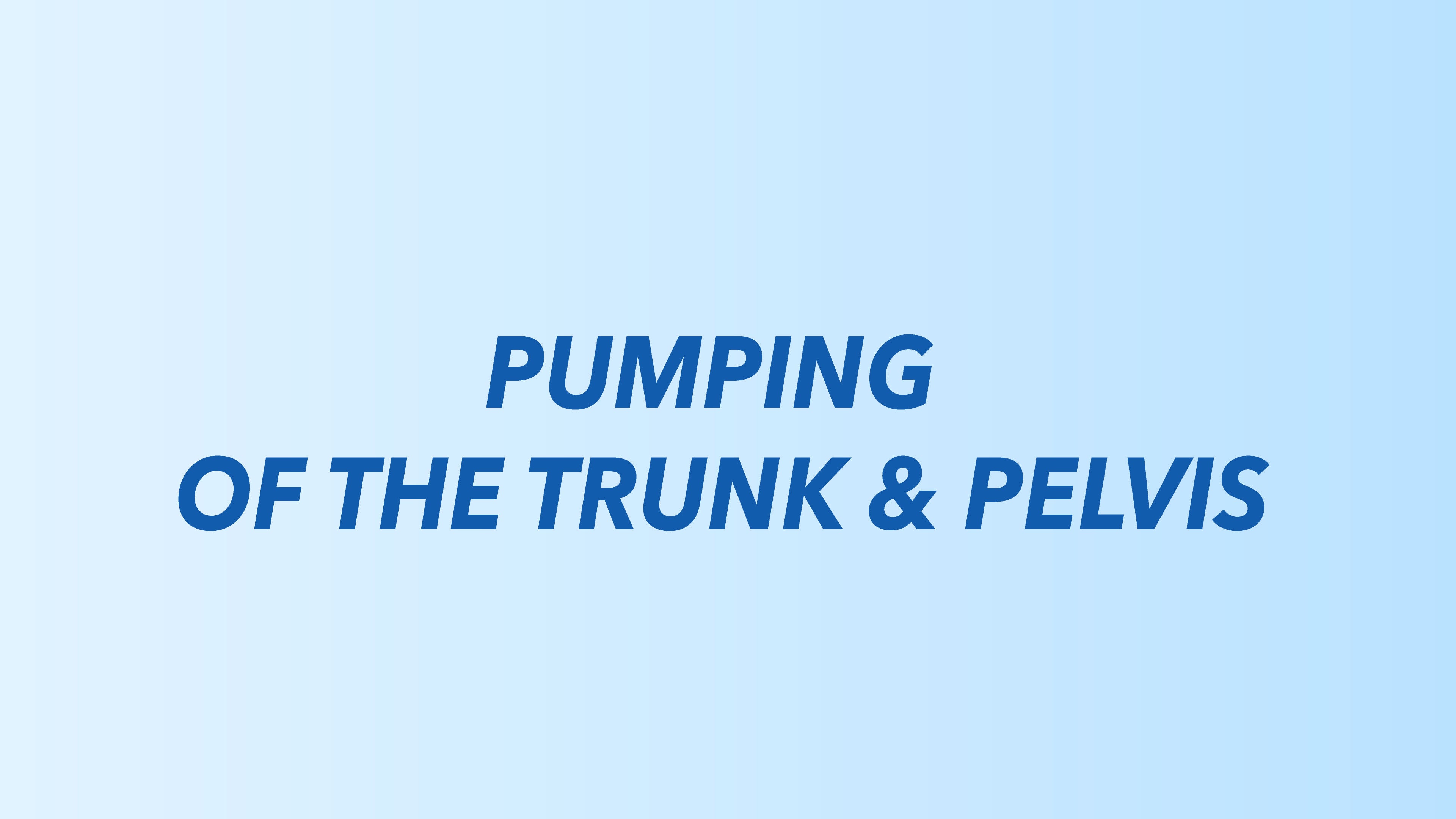 Pumping of the Trunk & Pelvis