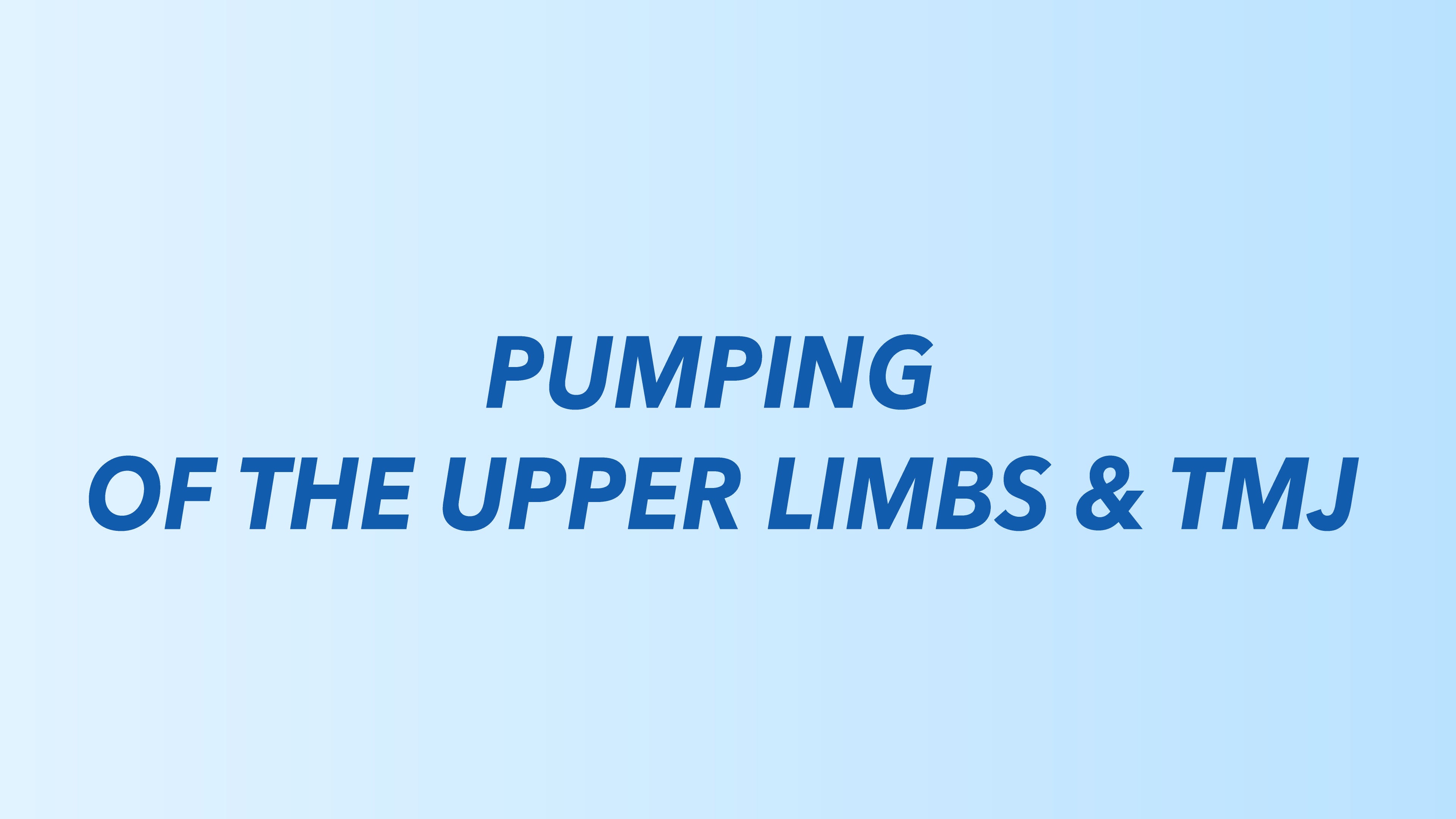 Pumping of the Upper Limbs